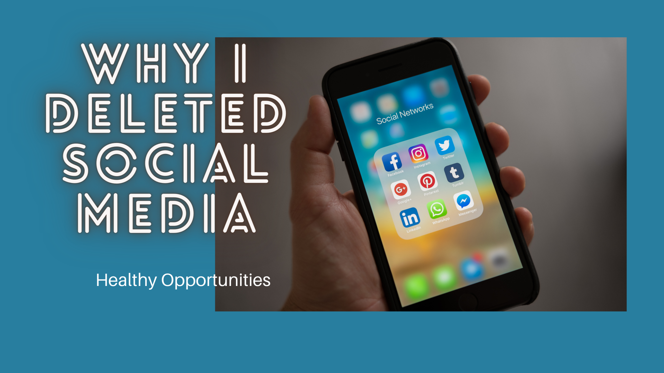 Why I Deleted Social Media Healthy Opportunities